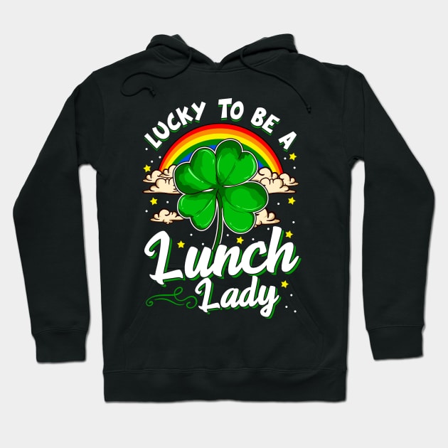 St Patricks Day Happy to Be A Lunch Lady Funny Gift Design Hoodie by Dr_Squirrel